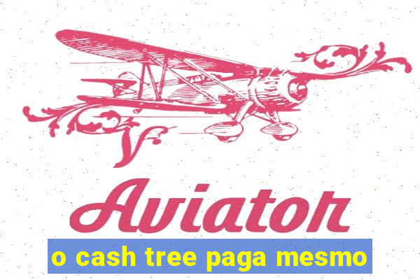 o cash tree paga mesmo